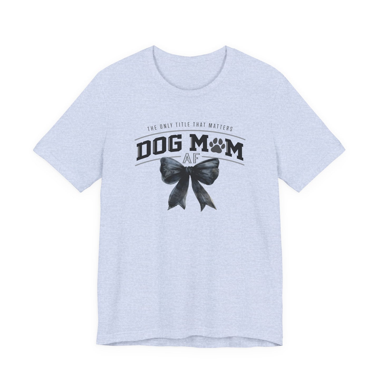 Dog Mom AF Short Sleeve Tee – Perfect Gift for Dog Lovers
