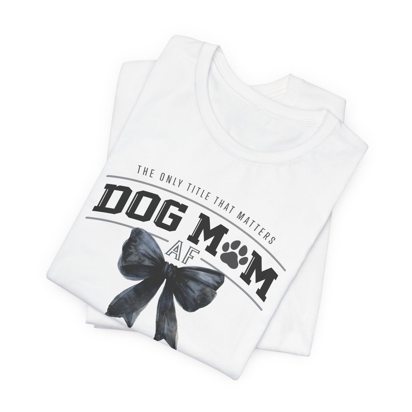 Dog Mom AF Short Sleeve Tee – Perfect Gift for Dog Lovers