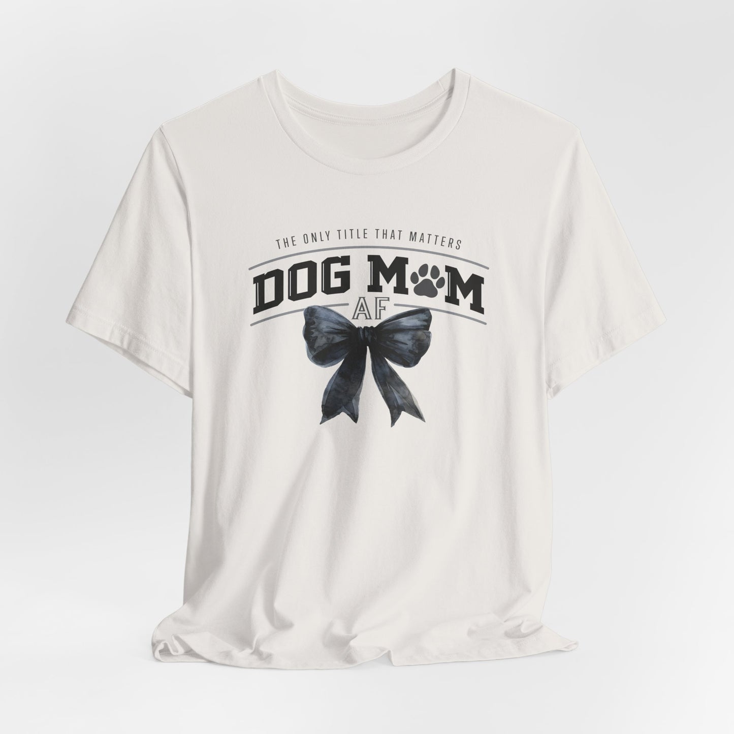 Dog Mom AF Short Sleeve Tee – Perfect Gift for Dog Lovers