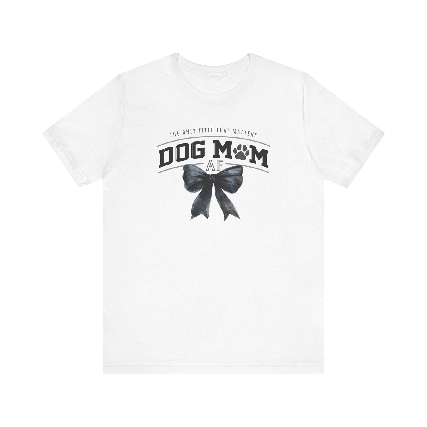 Dog Mom AF Short Sleeve Tee – Perfect Gift for Dog Lovers