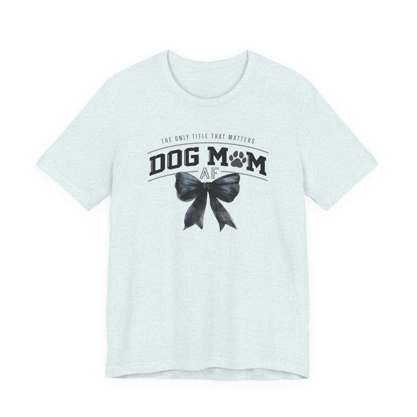Dog Mom AF Short Sleeve Tee – Perfect Gift for Dog Lovers