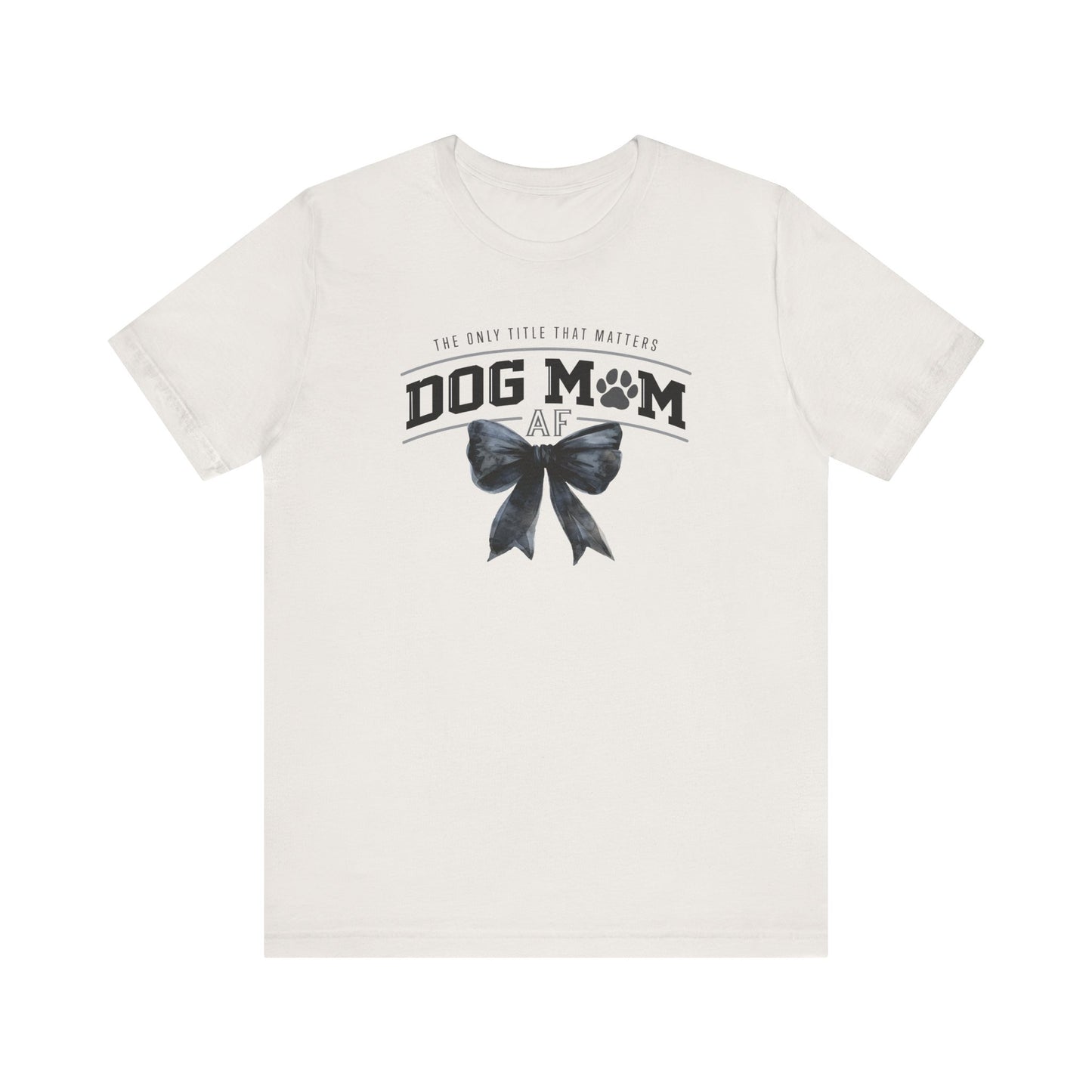 Dog Mom AF Short Sleeve Tee – Perfect Gift for Dog Lovers
