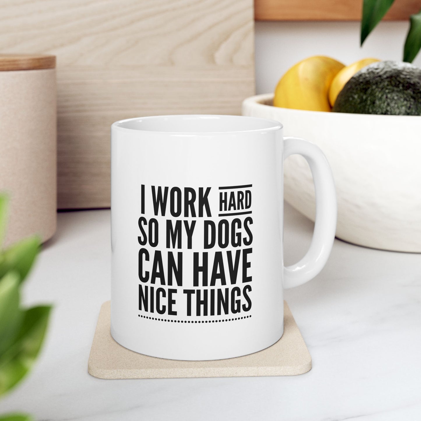 I Work Hard Mug / So My Dogs Can Have Nice Things Cup / Dog Mom Gift / Dog Dad Gift