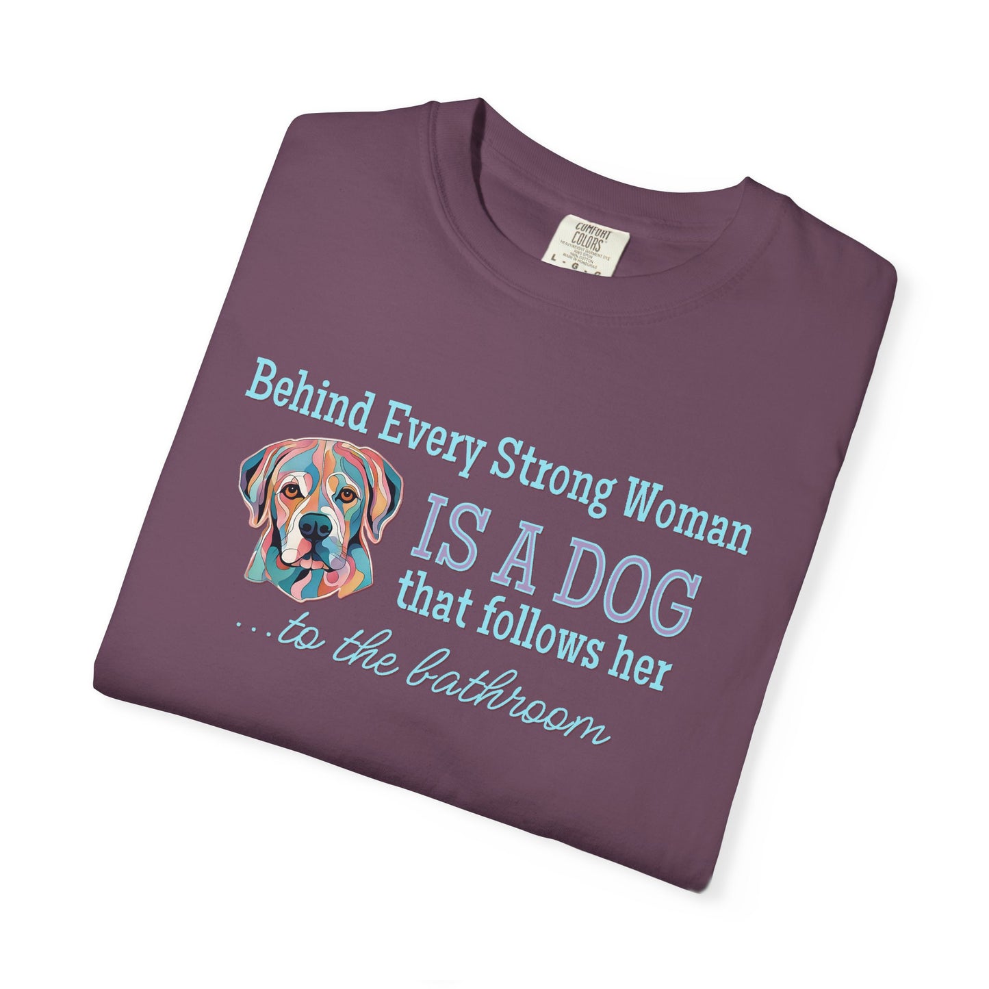 Funny Dog Lover T-shirt / Behind Every Strong Woman is a Dog