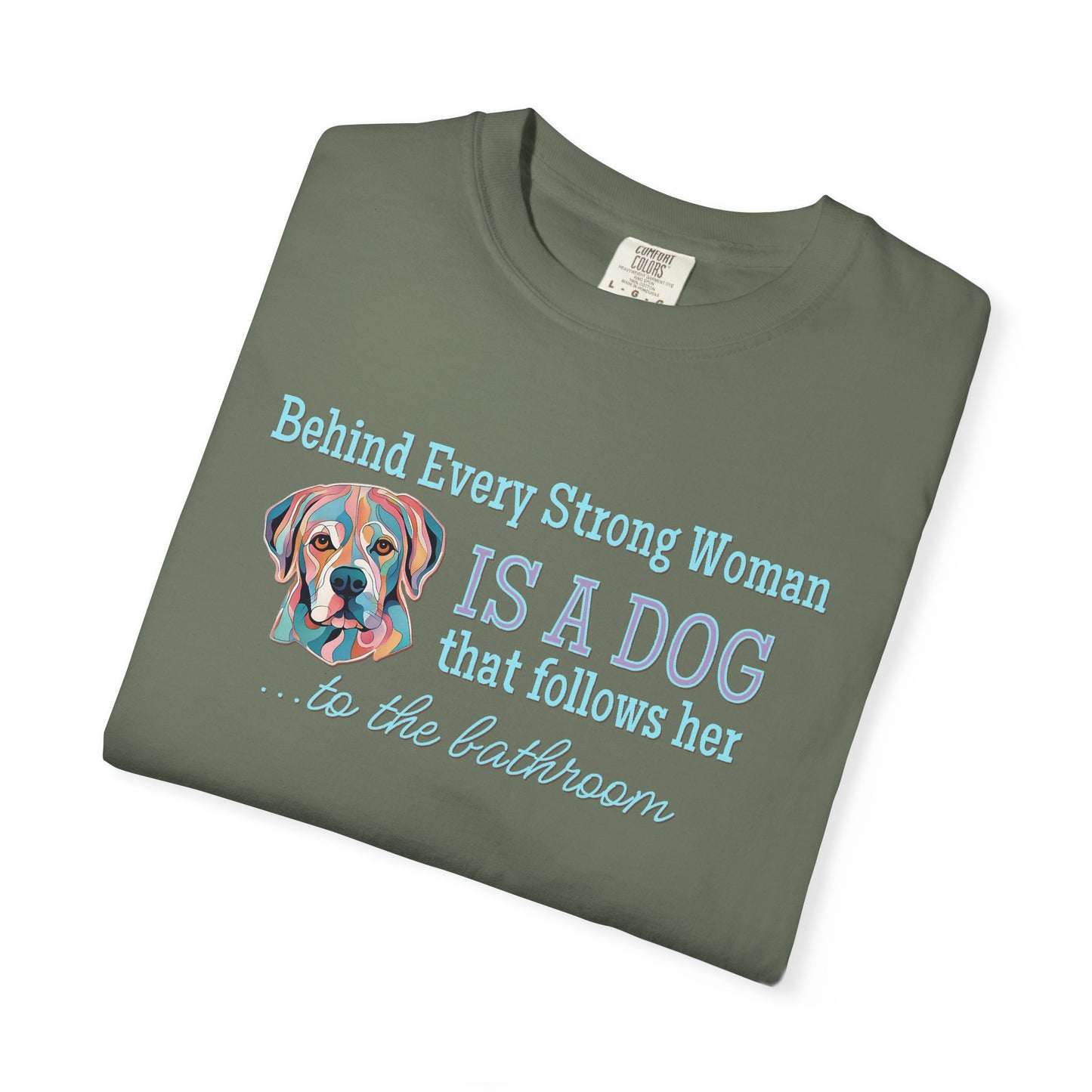 Funny Dog Lover T-shirt / Behind Every Strong Woman is a Dog