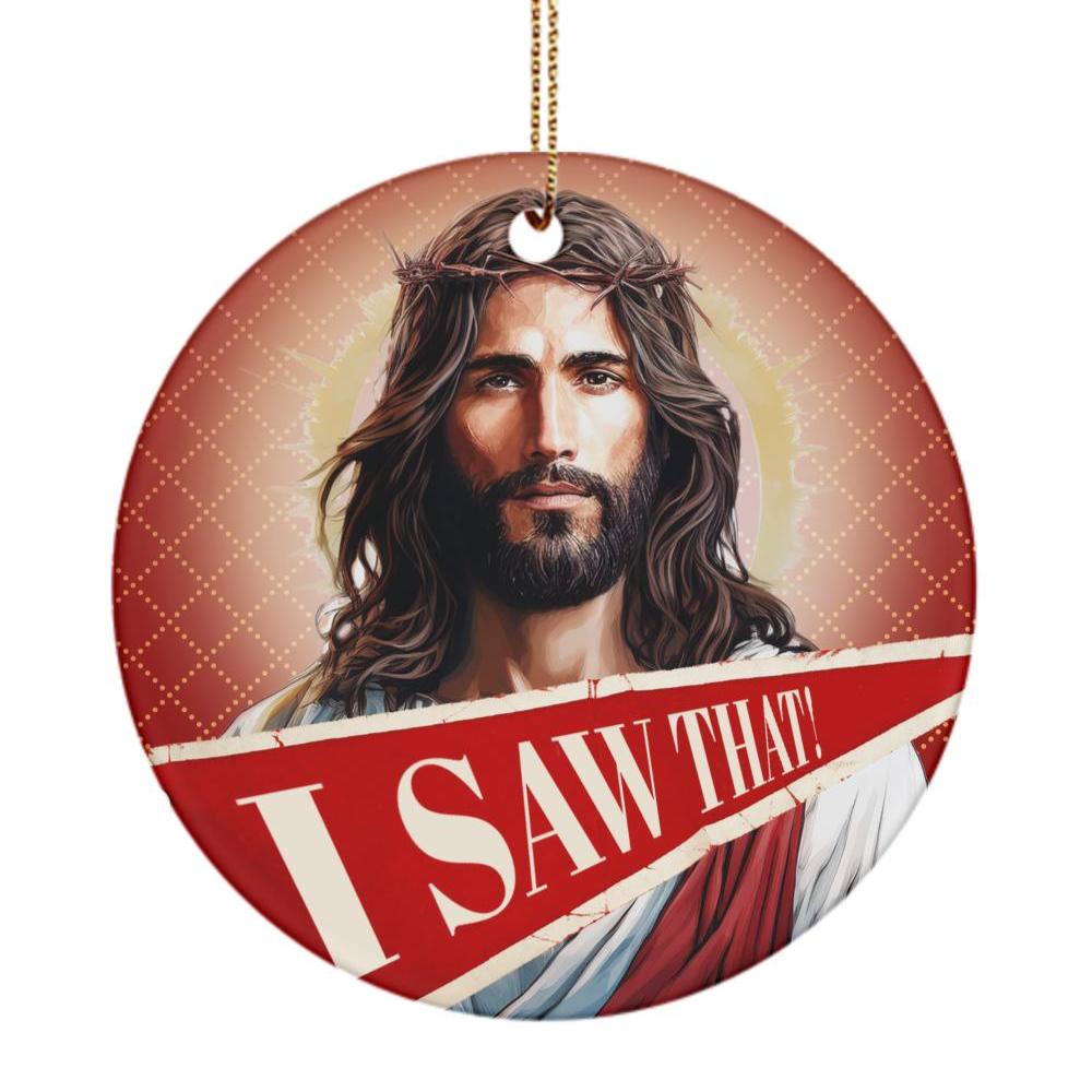 I Saw That Jesus Ornament
