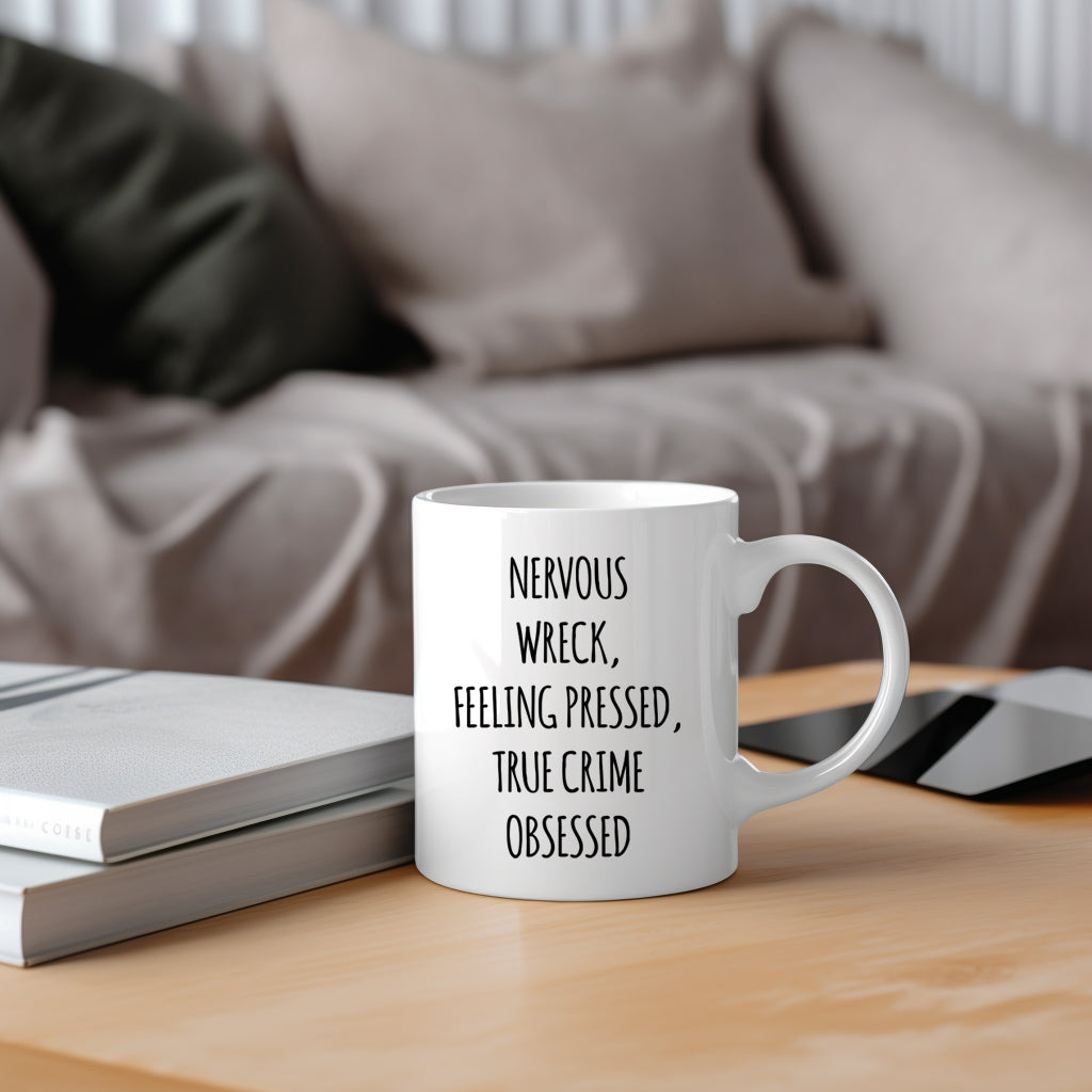 Nervous Wreck Feeling Pressed True Crime Obsessed Mug