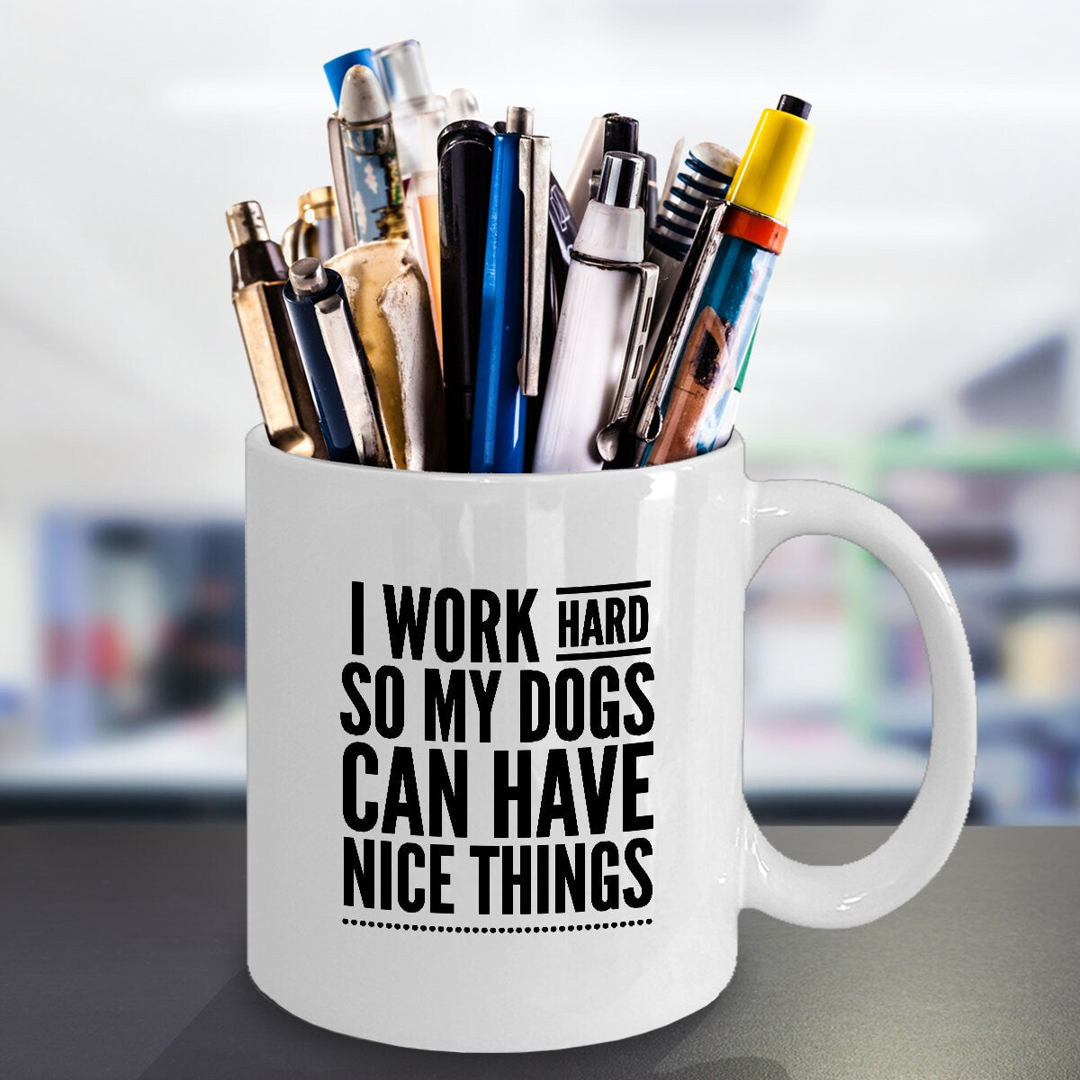 I Work Hard Mug / So My Dogs Can Have Nice Things Cup / Dog Mom Gift / Dog Dad Gift